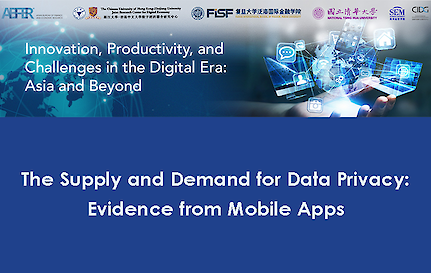 【 Webinar Series 】The Supply and Demand for Data Privacy: Evidence from Mobile Apps