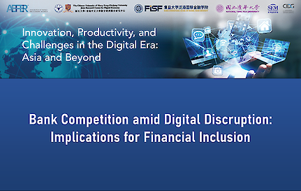 【 Webinar Series】Bank Competition amid Digital Disruption Implications for Financial Inclusion